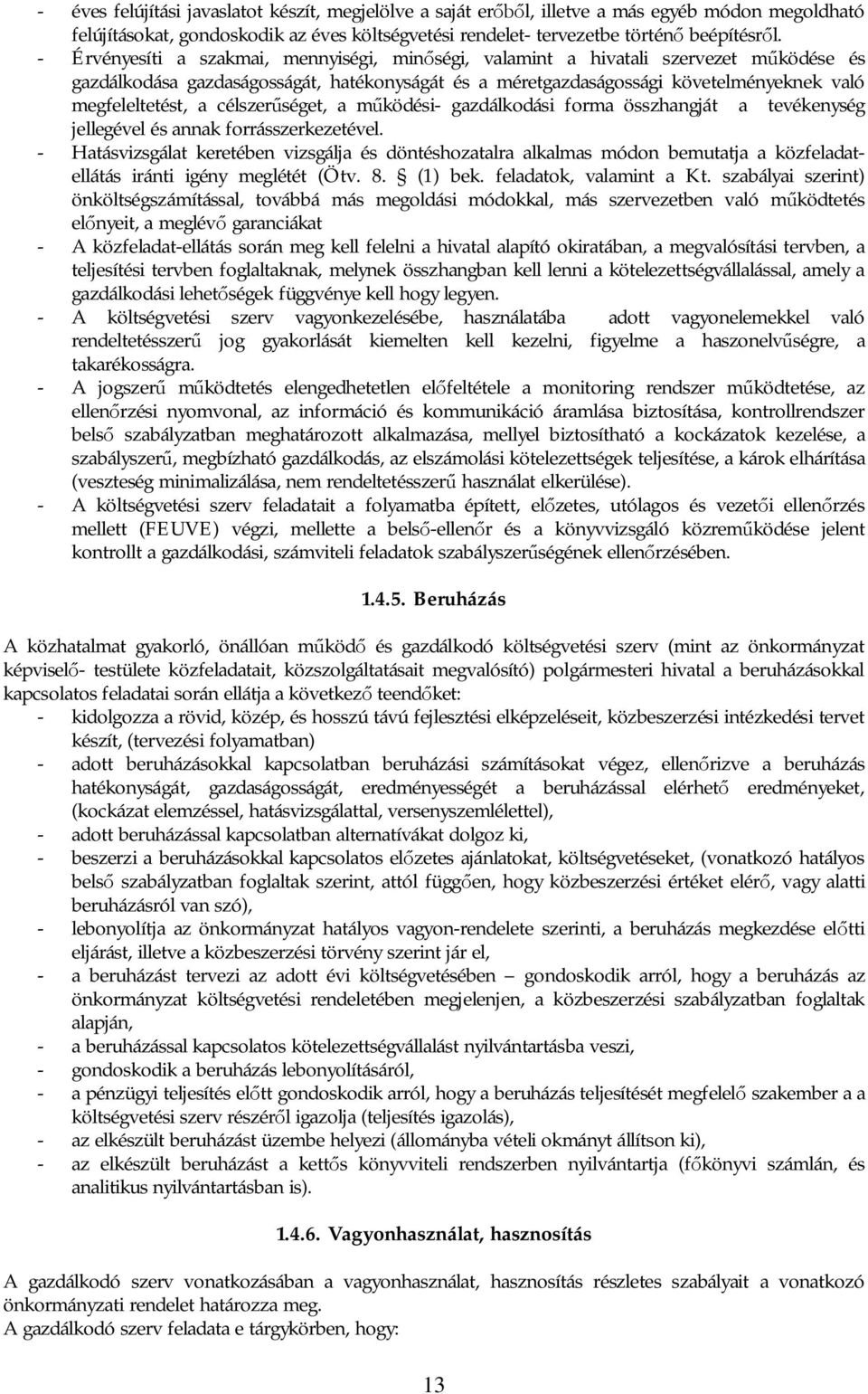 célszer séget, a m ködési- gazdálkodási forma összhangját a tevékenység jellegével és annak forrásszerkezetével.