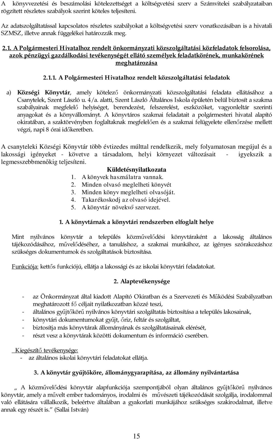 A Polgármesteri Hivatalhoz rendelt önkormányzati közszolgáltatási közfeladatok felsorolása, azok pénzügyi gazdálkodási tevékenységét ellátó személyek feladatkörének, munkakörének meghatározása 2.1.