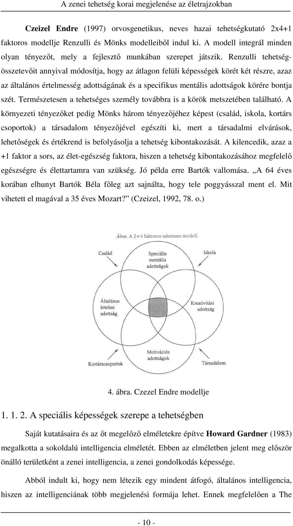 Renzulli tehetségösszetevőit annyival módosítja, hogy az átlagon felüli képességek körét két részre, azaz az általános értelmesség adottságának és a specifikus mentális adottságok körére bontja szét.