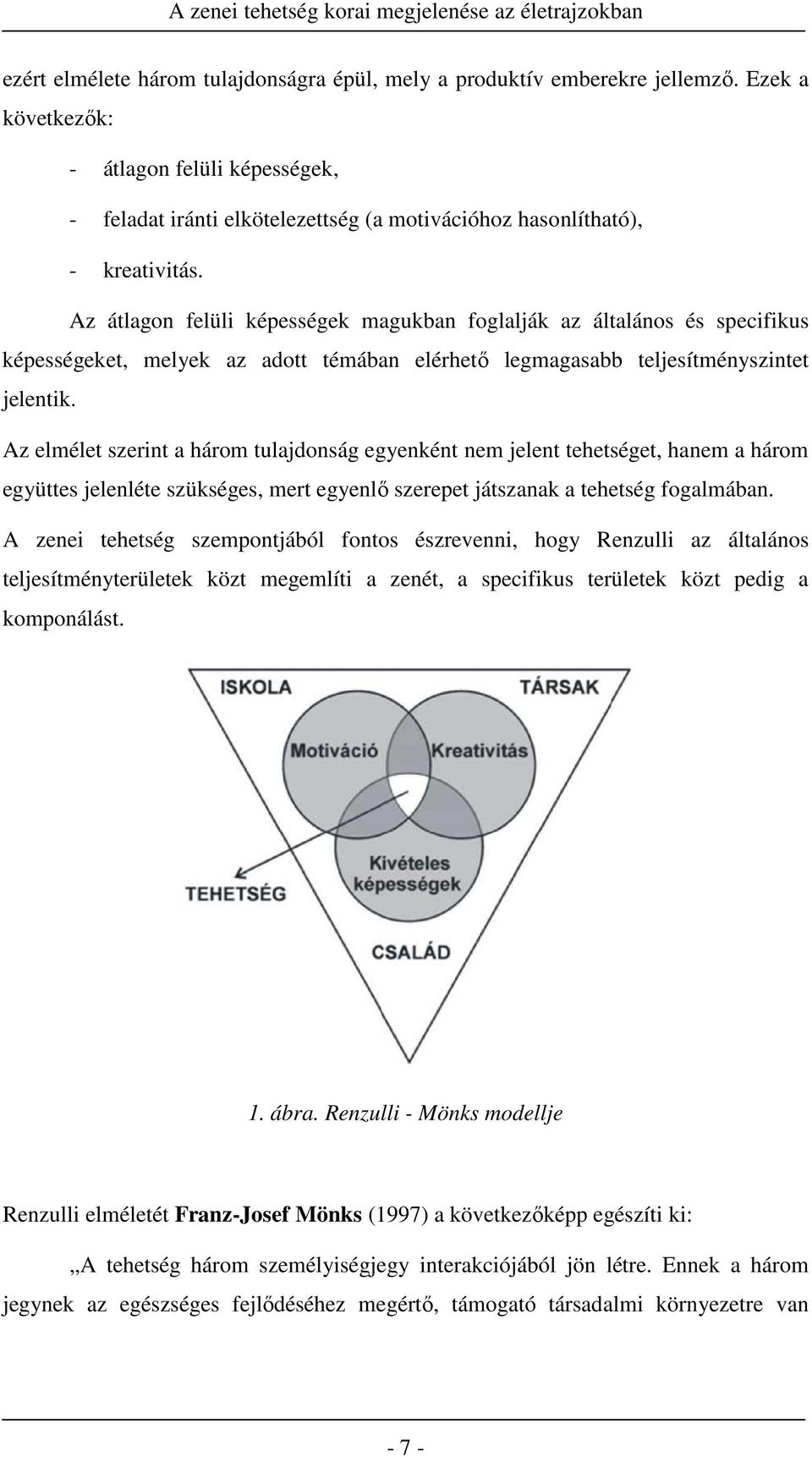 Az átlagon felüli képességek magukban foglalják az általános és specifikus képességeket, melyek az adott témában elérhető legmagasabb teljesítményszintet jelentik.