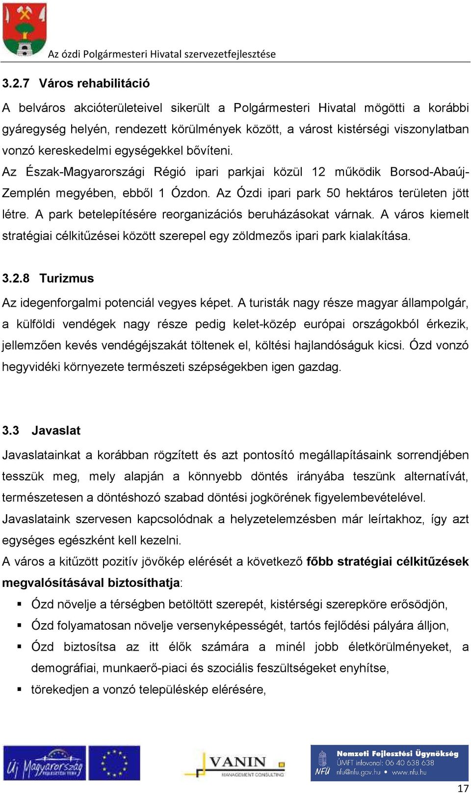 A park betelepítésére reorganizációs beruházásokat várnak. A város kiemelt stratégiai célkitűzései között szerepel egy zöldmezős ipari park kialakítása. 3.2.