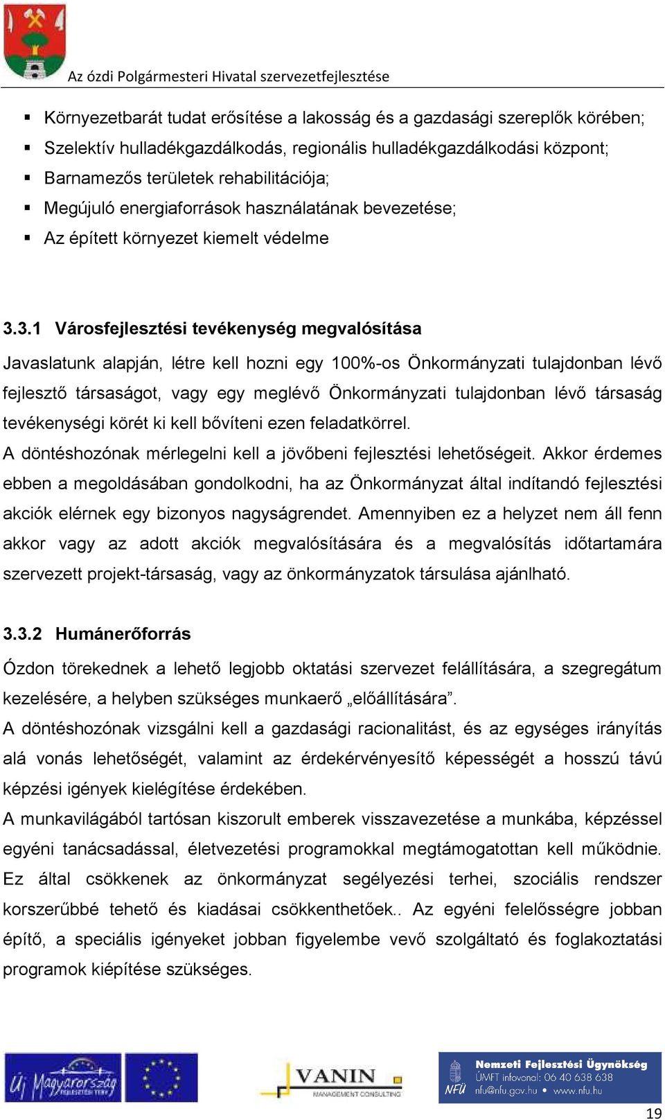 3.1 Városfejlesztési tevékenység megvalósítása Javaslatunk alapján, létre kell hozni egy 100%-os Önkormányzati tulajdonban lévő fejlesztő társaságot, vagy egy meglévő Önkormányzati tulajdonban lévő