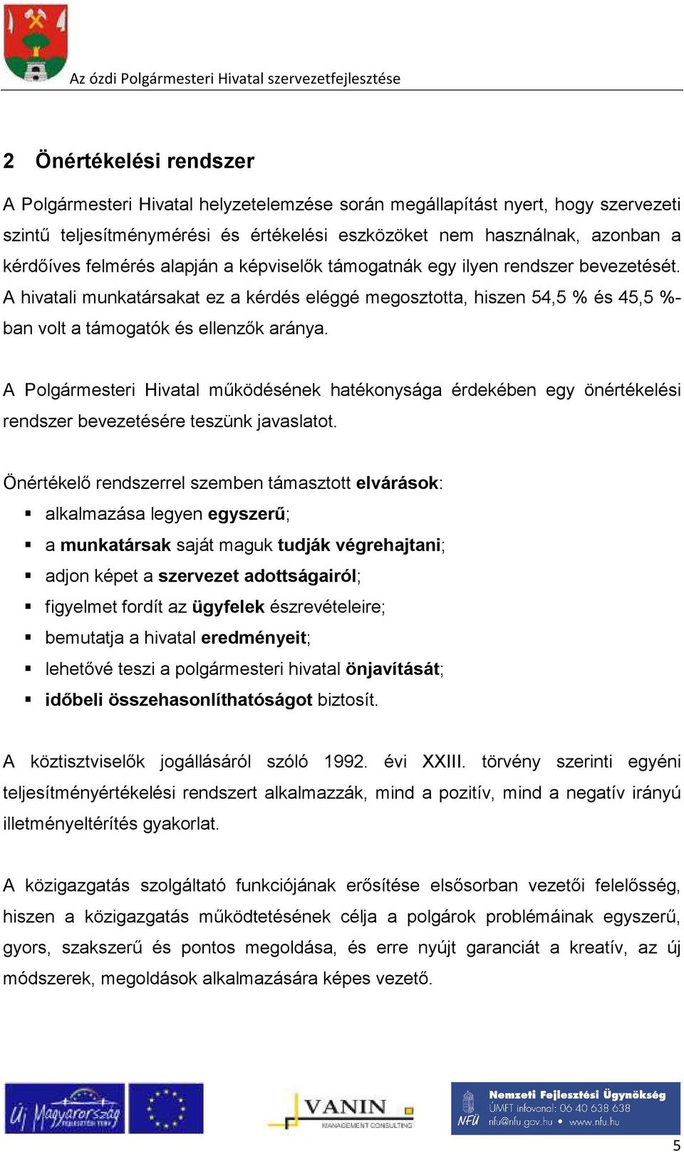 A Polgármesteri Hivatal működésének hatékonysága érdekében egy önértékelési rendszer bevezetésére teszünk javaslatot.