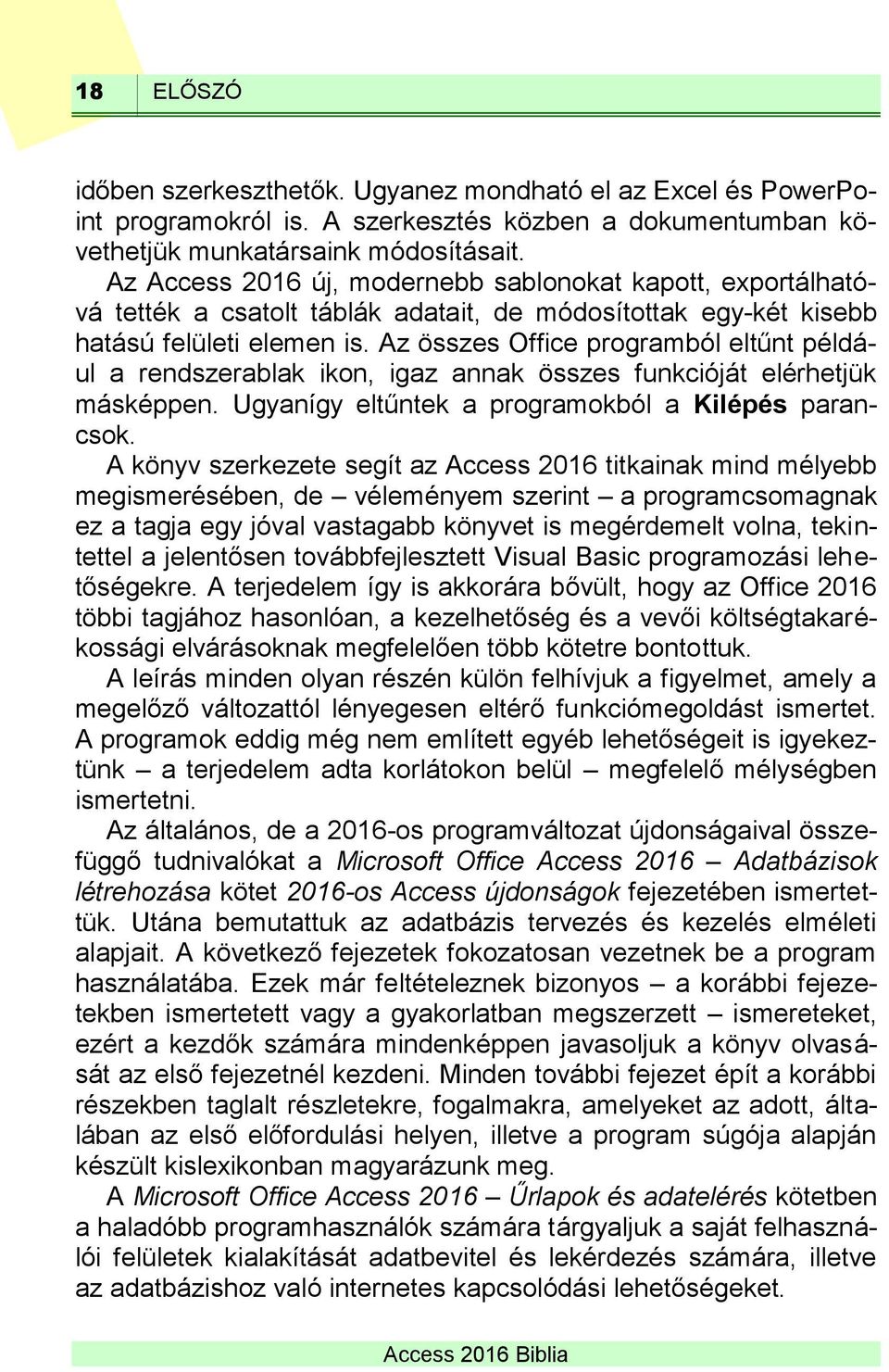 Az összes Office programból eltűnt például a rendszerablak ikon, igaz annak összes funkcióját elérhetjük másképpen. Ugyanígy eltűntek a programokból a Kilépés parancsok.