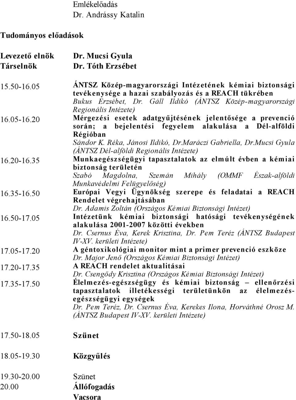 05-16.20 Mérgezési esetek adatgyűjtésének jelentősége a prevenció során; a bejelentési fegyelem alakulása a Dél-alföldi Régióban Sándor K. Réka, Jánosi Ildikó, Dr.Maráczi Gabriella, Dr.