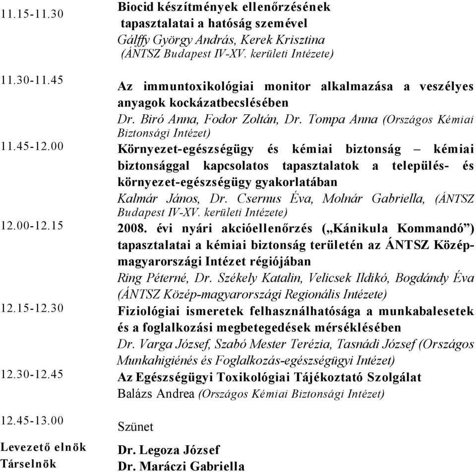 00 Környezet-egészségügy és kémiai biztonság kémiai biztonsággal kapcsolatos tapasztalatok a település- és környezet-egészségügy gyakorlatában Kalmár János, Dr.