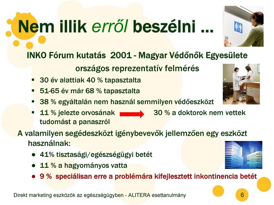 tudomást a panaszról 30 % a doktorok nem vettek A valamilyen segédeszközt igénybevevők jellemzően egy eszközt használnak: