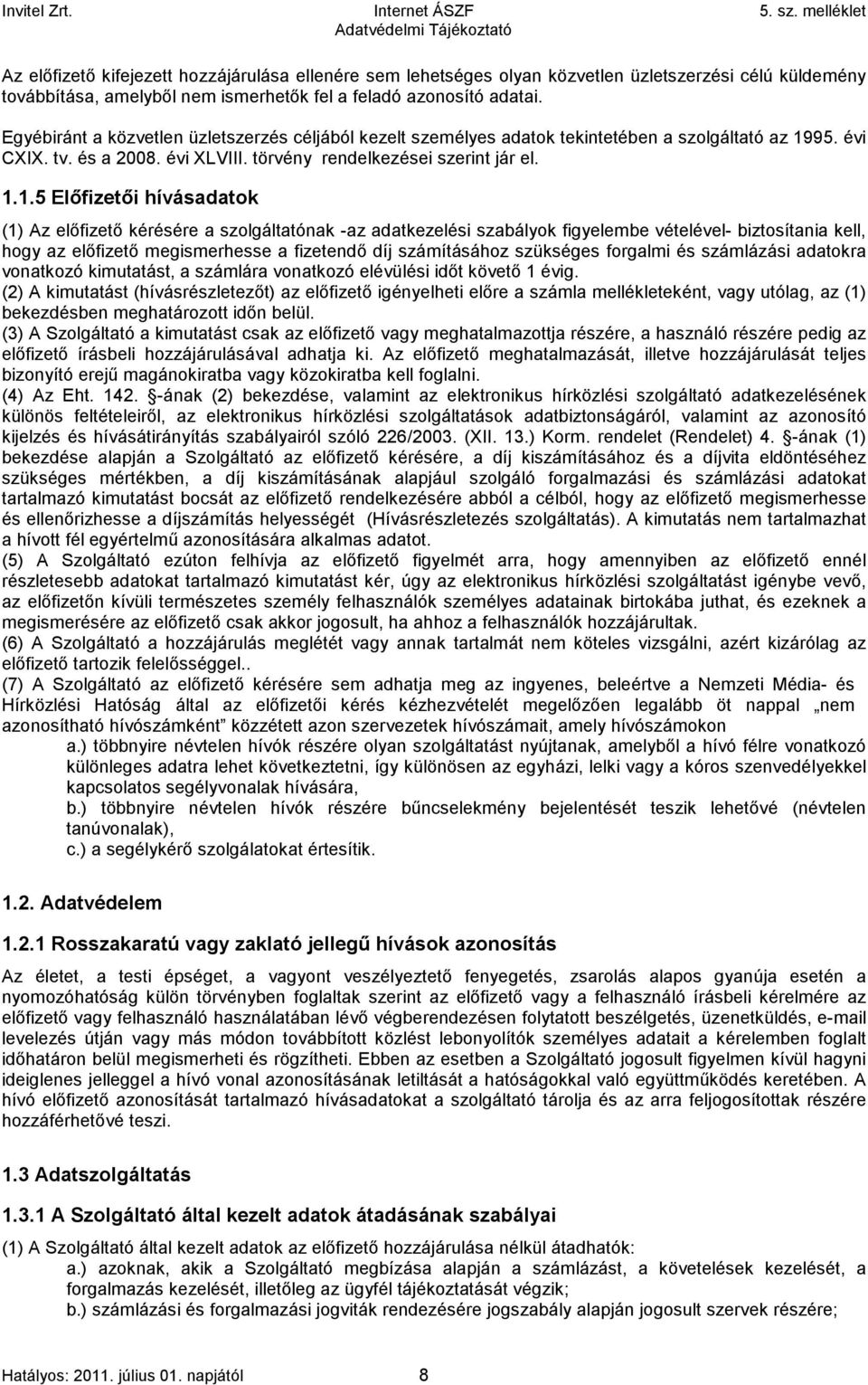 95. évi CXIX. tv. és a 2008. évi XLVIII. törvény rendelkezései szerint jár el. 1.