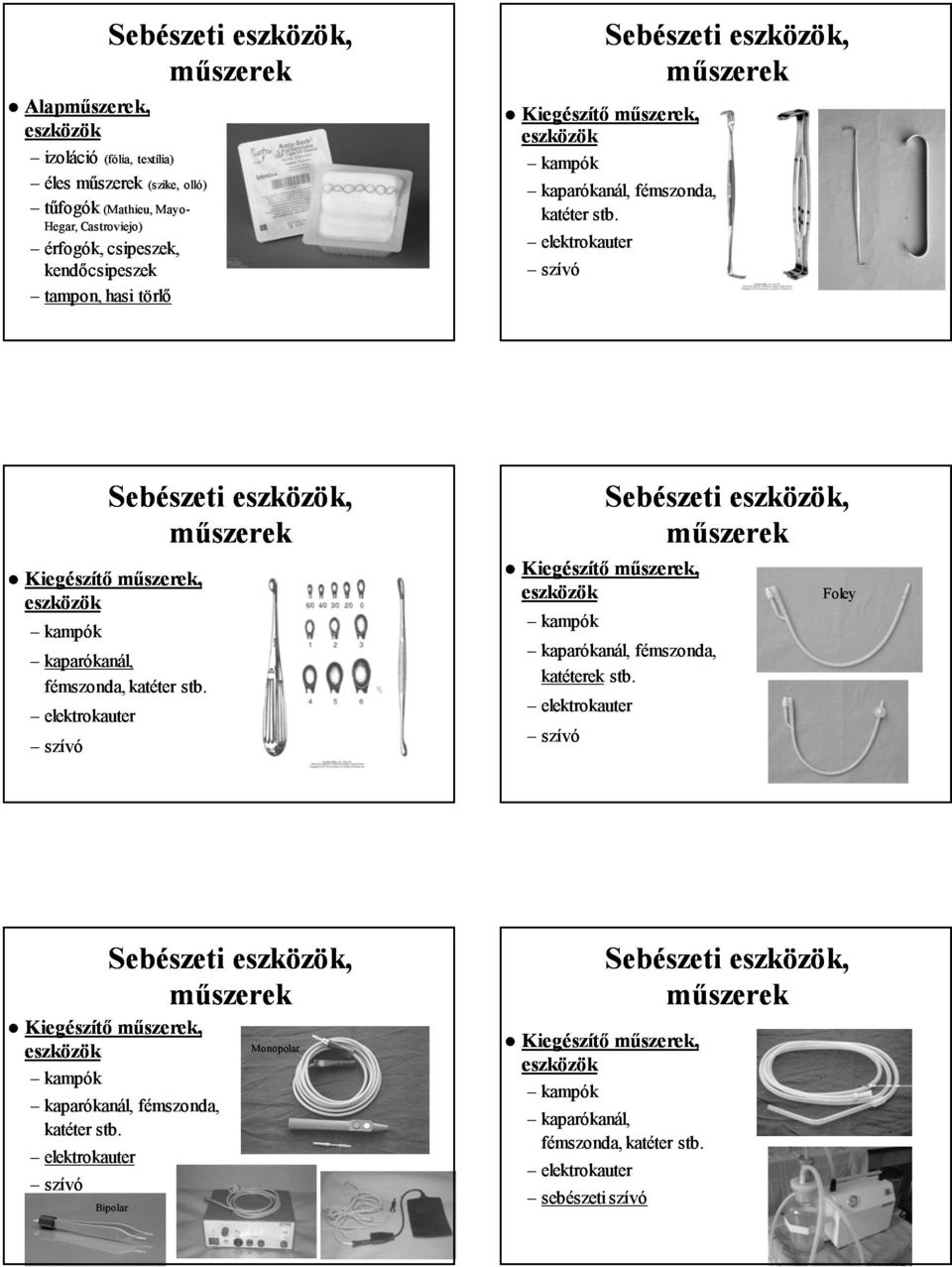 elektrokauter szívó Kiegészítő, kampók kaparókanál, fémszonda, katéter stb.