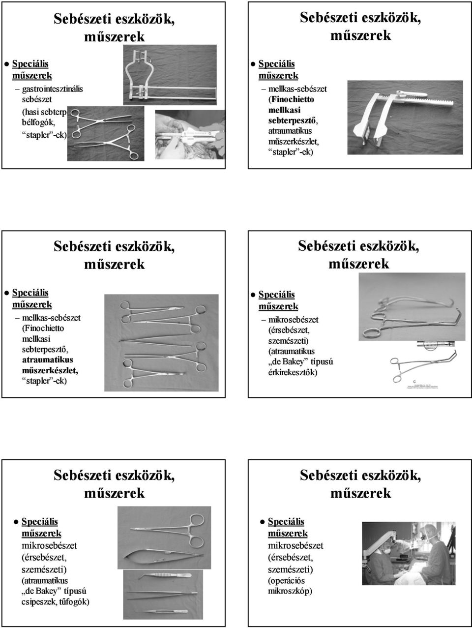 műszerkészlet, stapler ek) ek) Speciális mikrosebészet (érsebészet, szemészeti) (atraumatikus de Bakey típusú érkirekesztők) Speciális