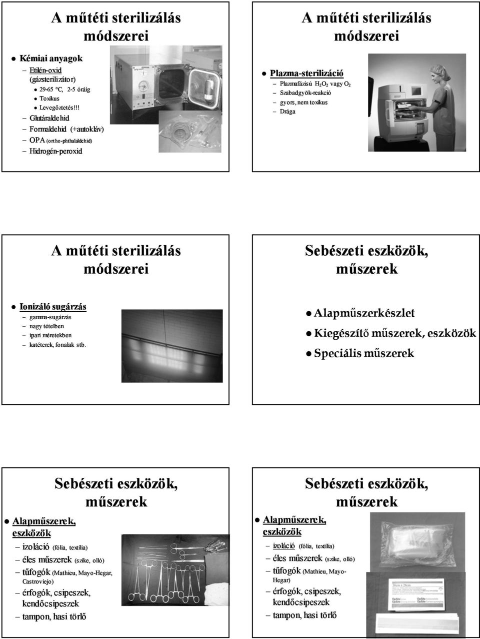 toxikus Drága A műtéti sterilizálás módszerei Ionizáló sugárzás gammasugárzás nagy tételben ipari méretekben katéterek, fonalak stb.