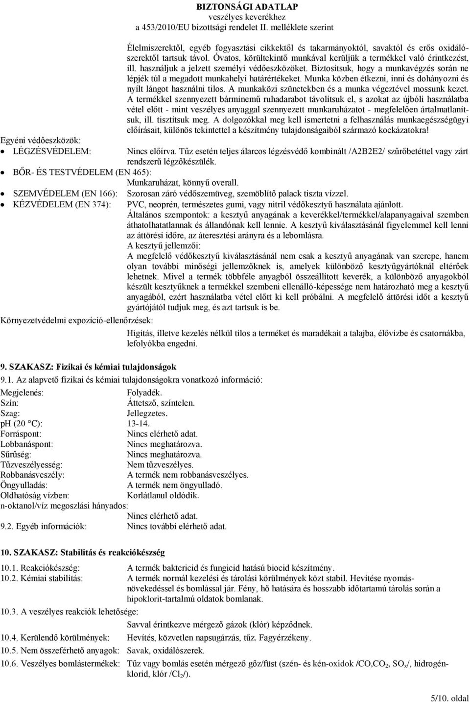 Biztosítsuk, hogy a munkavégzés során ne lépjék túl a megadott munkahelyi határértékeket. Munka közben étkezni, inni és dohányozni és nyílt lángot használni tilos.