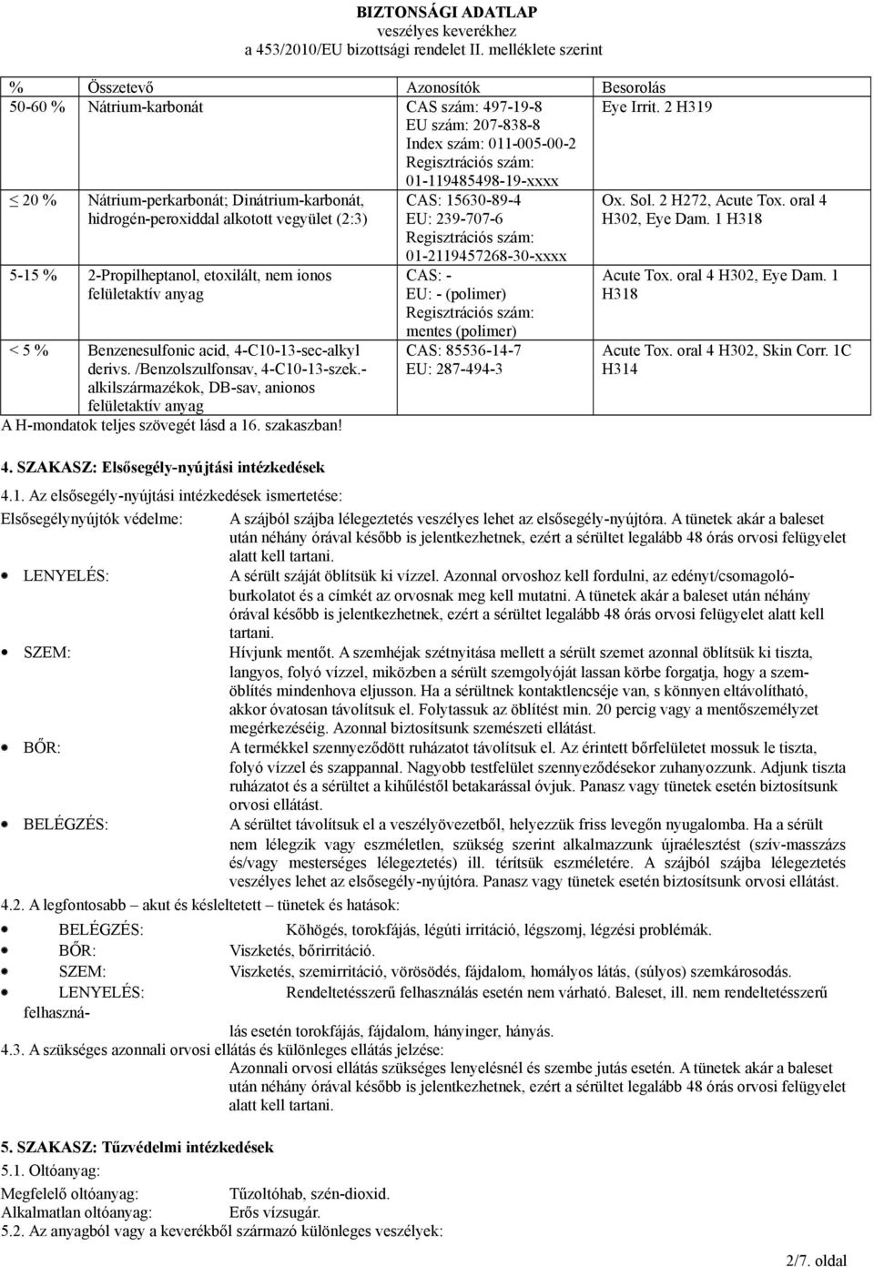 2-Propilheptanol, etoxilált, nem ionos felületaktív anyag < 5 % Benzenesulfonic acid, 4-C10-13-sec-alkyl derivs. /Benzolszulfonsav, 4-C10-13-szek.