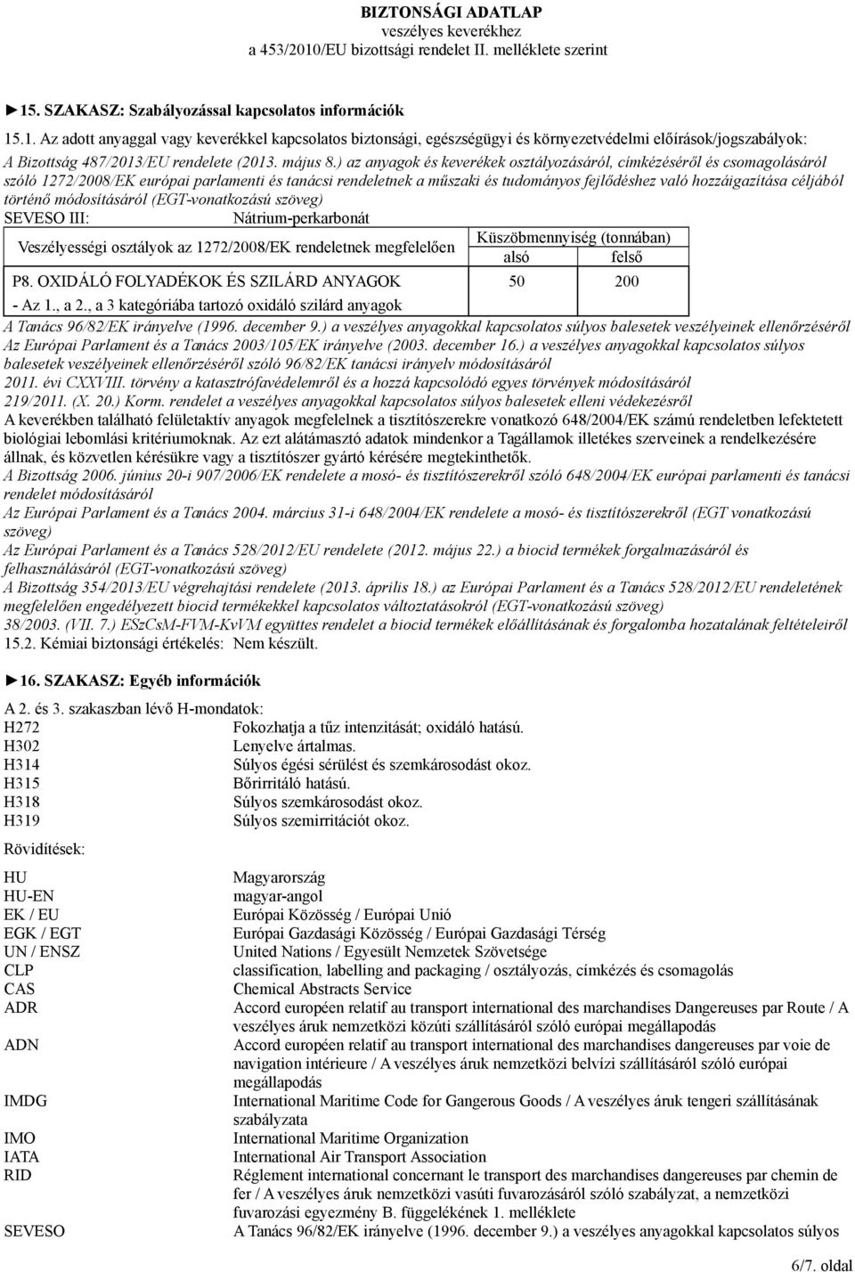 ) az anyagok és keverékek osztályozásáról, címkézéséről és csomagolásáról szóló 1272/2008/EK európai parlamenti és tanácsi rendeletnek a műszaki és tudományos fejlődéshez való hozzáigazítása céljából