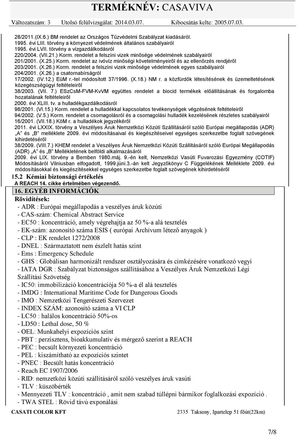 (X.26.) a csatornabírságról 17/2002. (IV.12.) EüM r.tel módosított 37/1996. (X.18.) NM r. a közfürdők létesítésének és üzemeltetésének közegészségügyi feltételeiről 38/2003. (VII. 7.