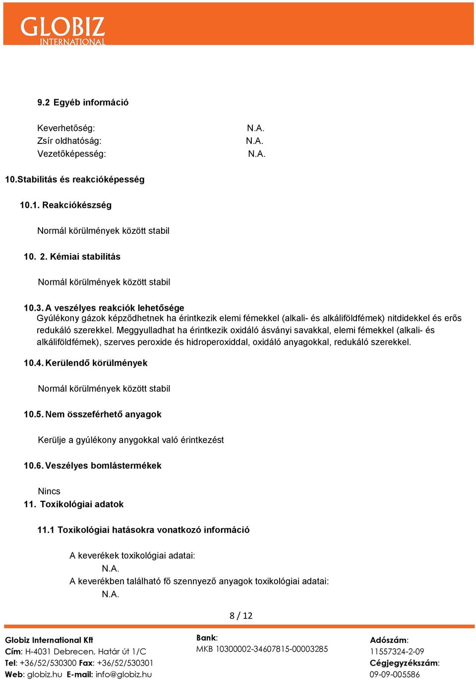 A veszélyes reakciók lehetősége Gyúlékony gázok képződhetnek ha érintkezik elemi fémekkel (alkali- és alkáliföldfémek) nitdidekkel és erős redukáló szerekkel.