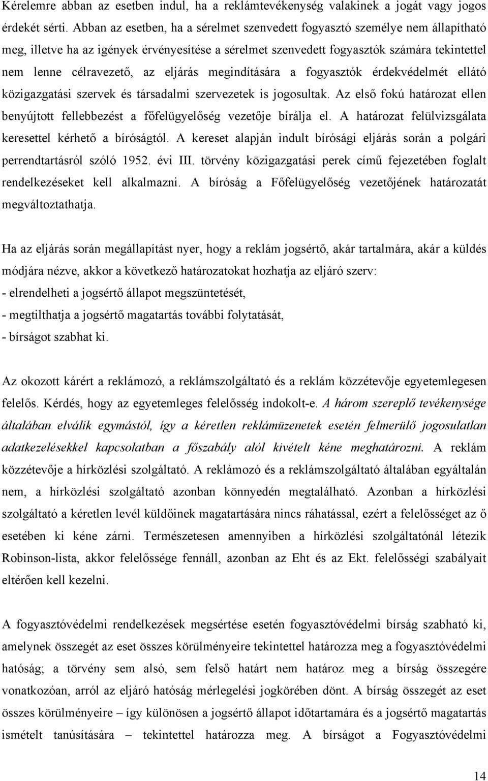 eljárás megindítására a fogyasztók érdekvédelmét ellátó közigazgatási szervek és társadalmi szervezetek is jogosultak.