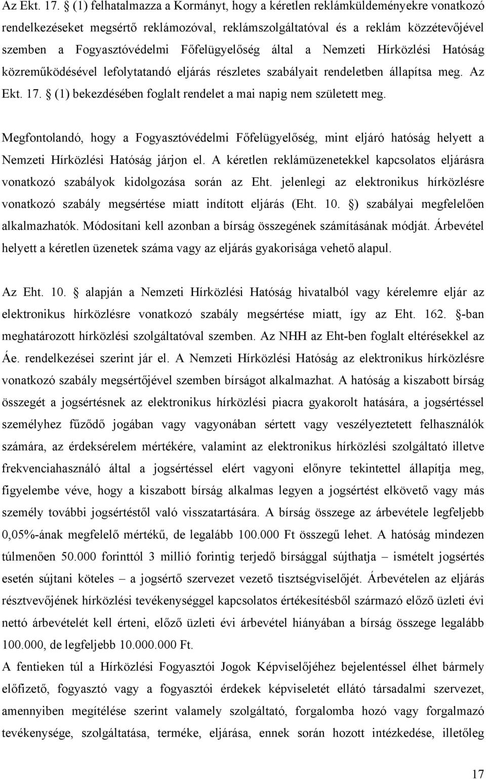 Főfelügyelőség által a Nemzeti Hírközlési Hatóság közreműködésével lefolytatandó eljárás részletes szabályait rendeletben állapítsa meg.