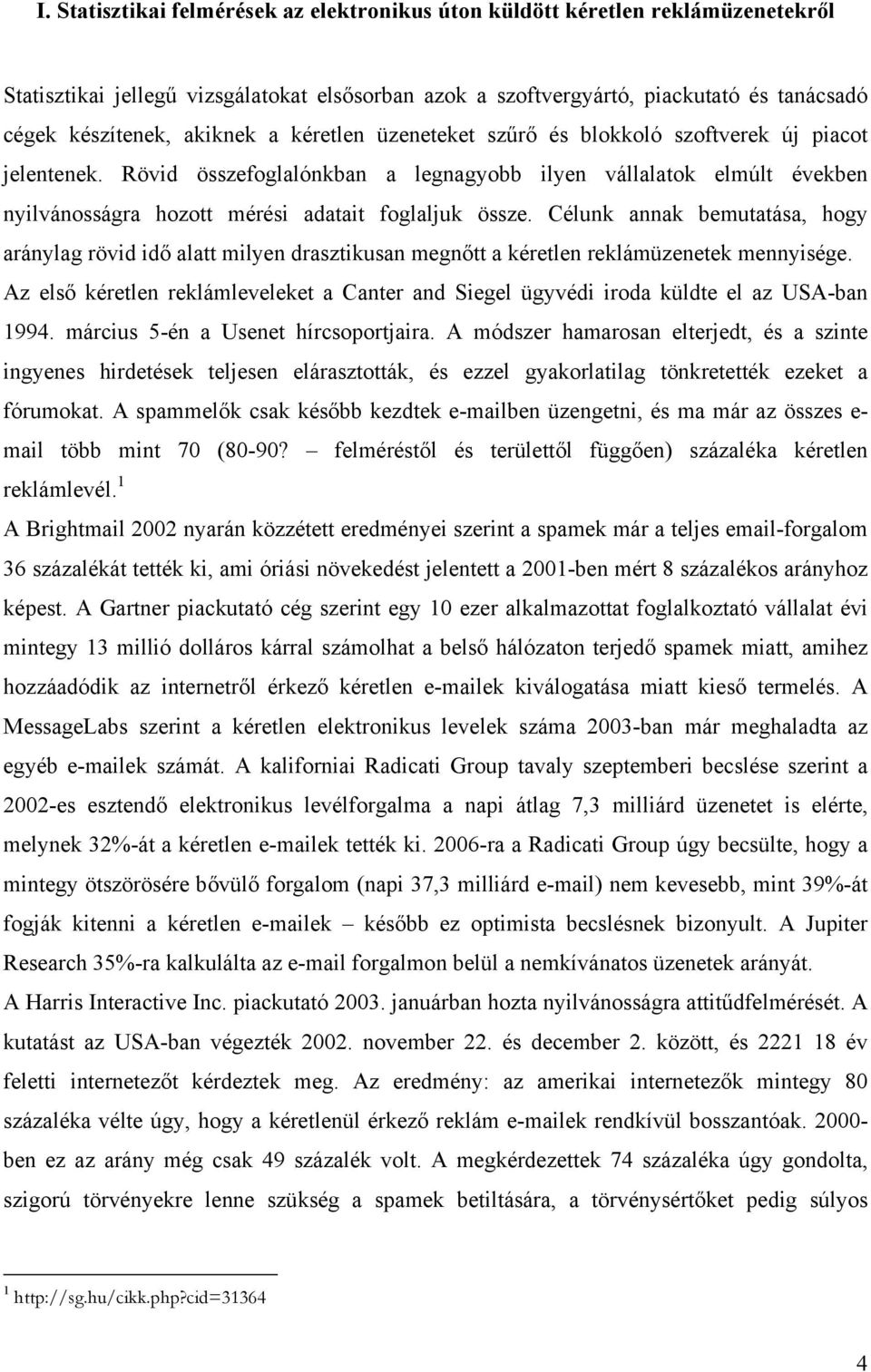 Rövid összefoglalónkban a legnagyobb ilyen vállalatok elmúlt években nyilvánosságra hozott mérési adatait foglaljuk össze.