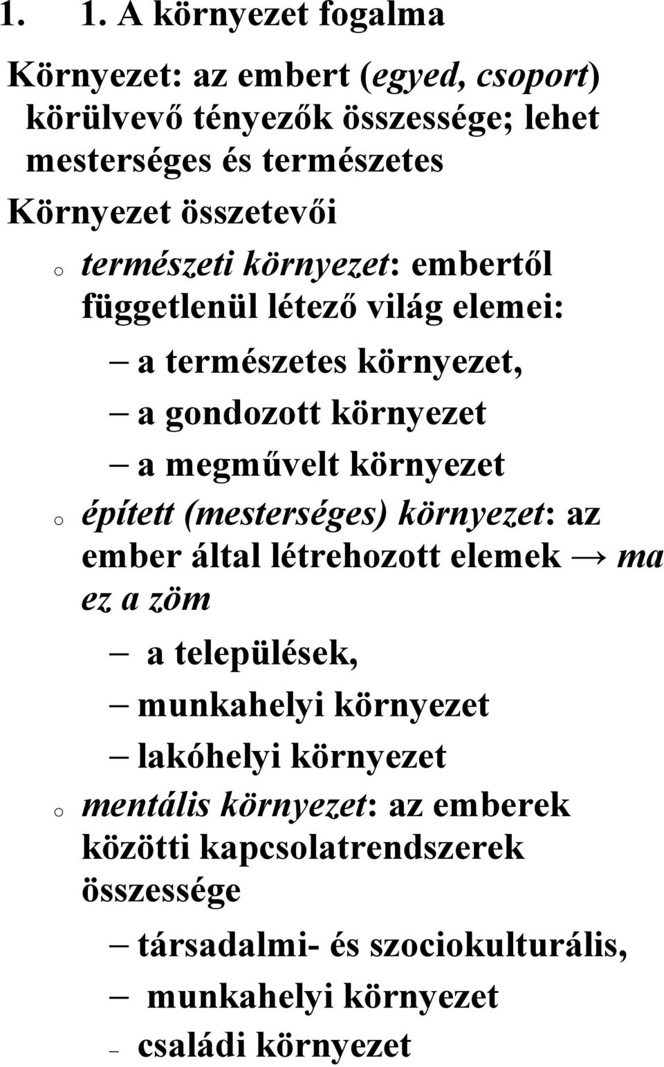 környezet épített (mesterséges) környezet: az ember által létrehozott elemek ma ez a zöm a települések, munkahelyi környezet lakóhelyi