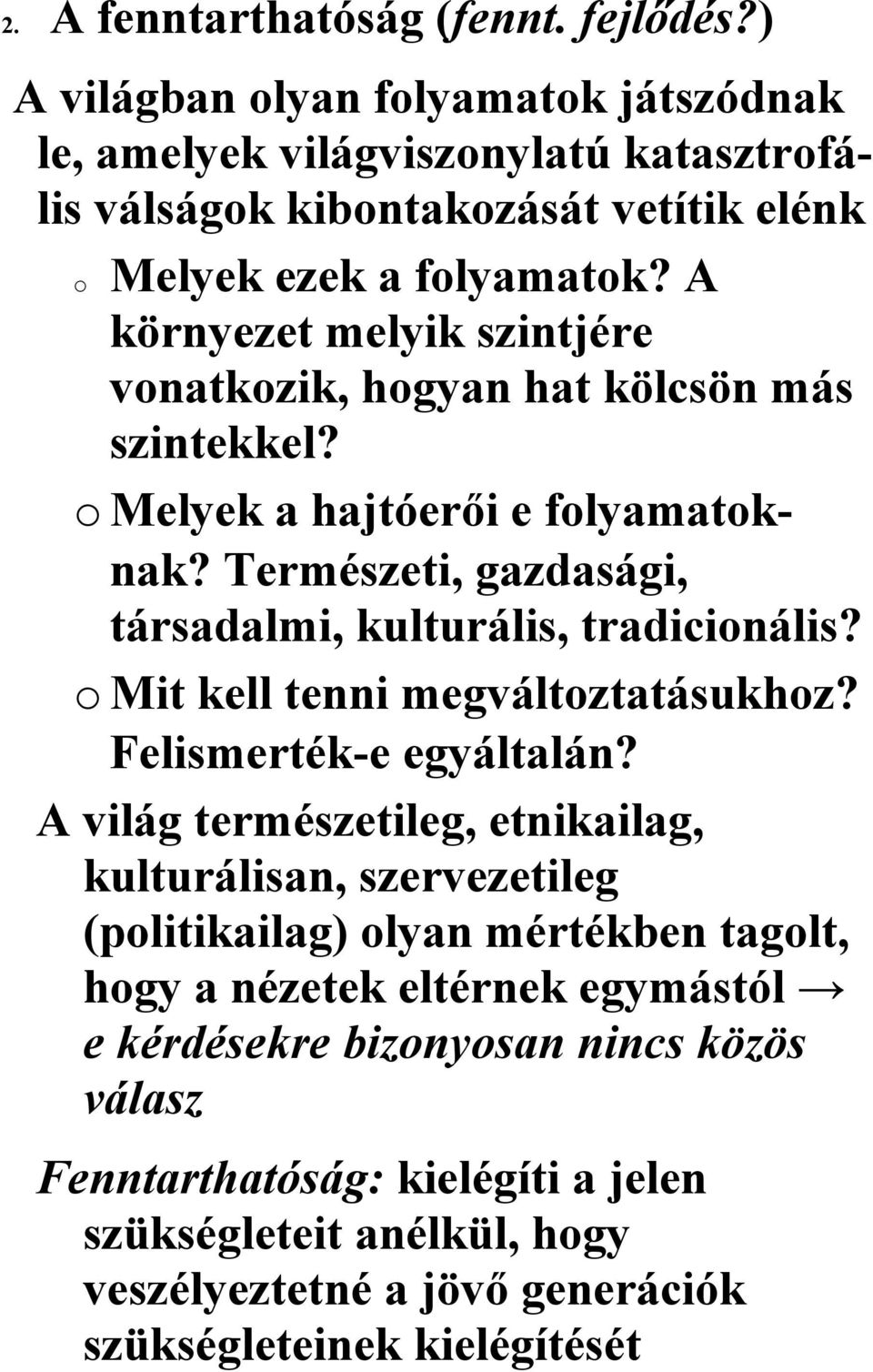 A környezet melyik szintjére vonatkozik, hogyan hat kölcsön más szintekkel? o Melyek a hajtóerői e folyamatoknak? Természeti, gazdasági, társadalmi, kulturális, tradicionális?