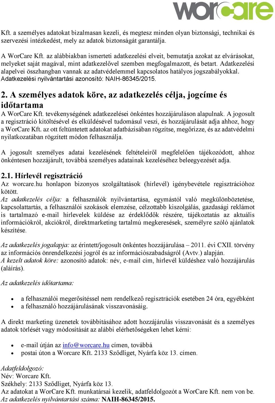 Adatkezelési alapelvei összhangban vannak az adatvédelemmel kapcsolatos hatályos jogszabályokkal. Adatkezelési nyilvántartási azonosító: NAIH-86345/2015. 2.