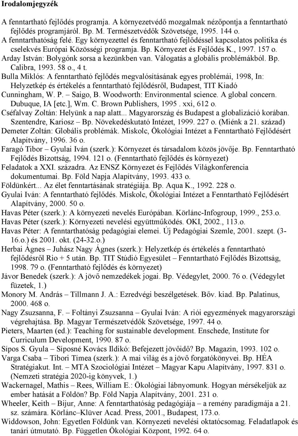 Válogatás a globális problémákból. Bp. Calibra, 1993. 58 o., 4 t.