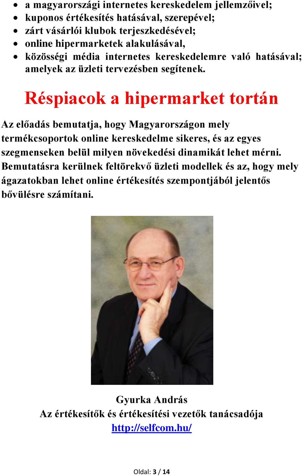 Réspiacok a hipermarket tortán Az előadás bemutatja, hogy Magyarországon mely termékcsoportok online kereskedelme sikeres, és az egyes szegmenseken belül milyen növekedési