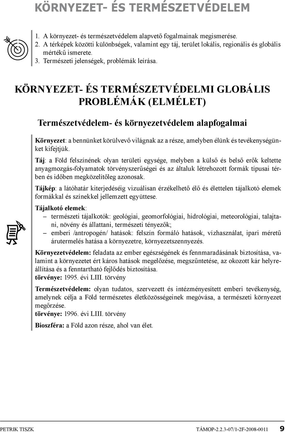 Környezet- és természetvédelmi globális problémák (elmélet) Természetvédelem- és környezetvédelem alapfogalmai Környezet: a bennünket körülvevő világnak az a része, amelyben élünk és tevékenységünket