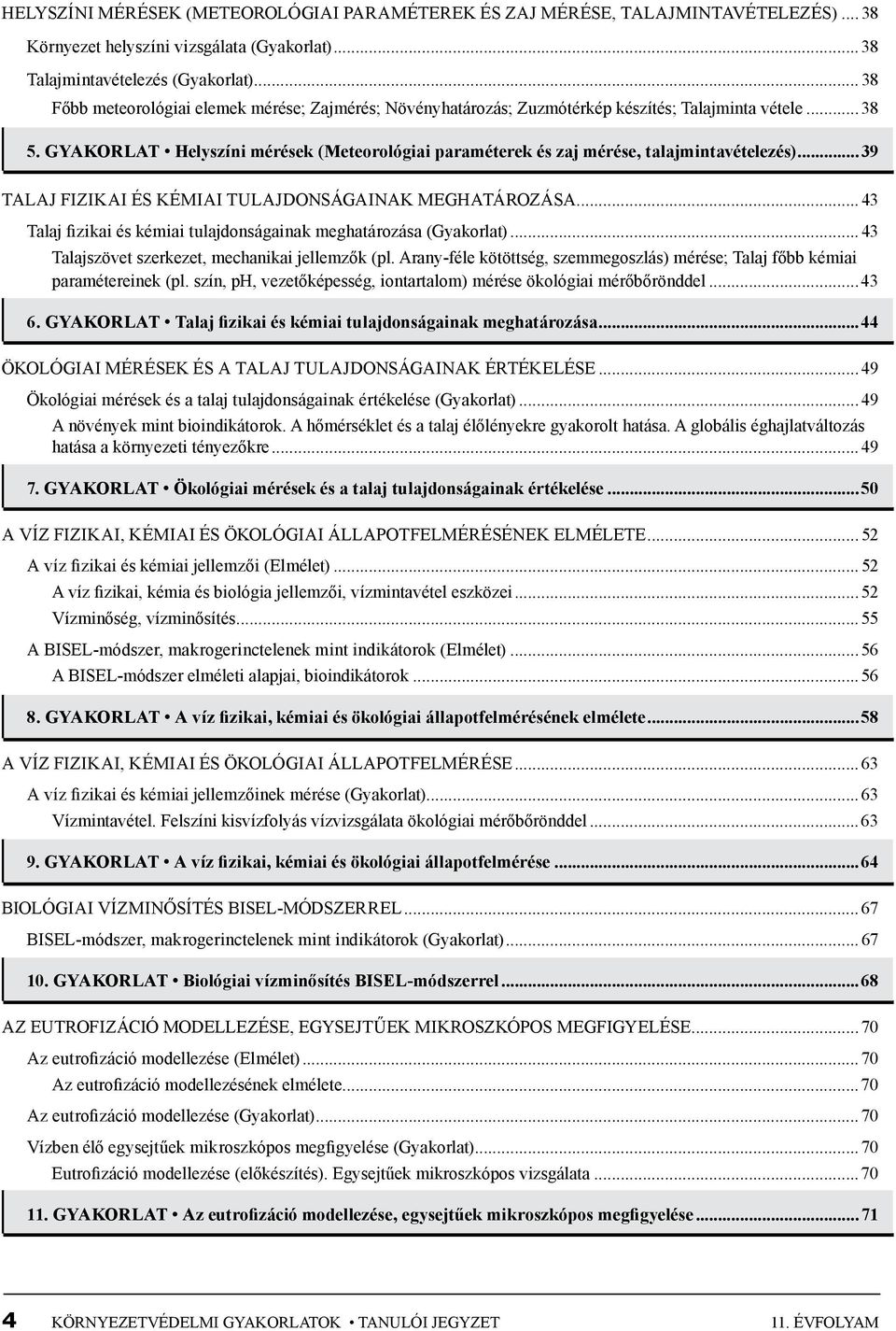 gyakorlat Helyszíni mérések (Meteorológiai paraméterek és zaj mérése, talajmintavételezés)...39 Talaj FIZIKAI ÉS kémiai TULAJDONSÁGAINAK MEGHATÁROZÁSA.