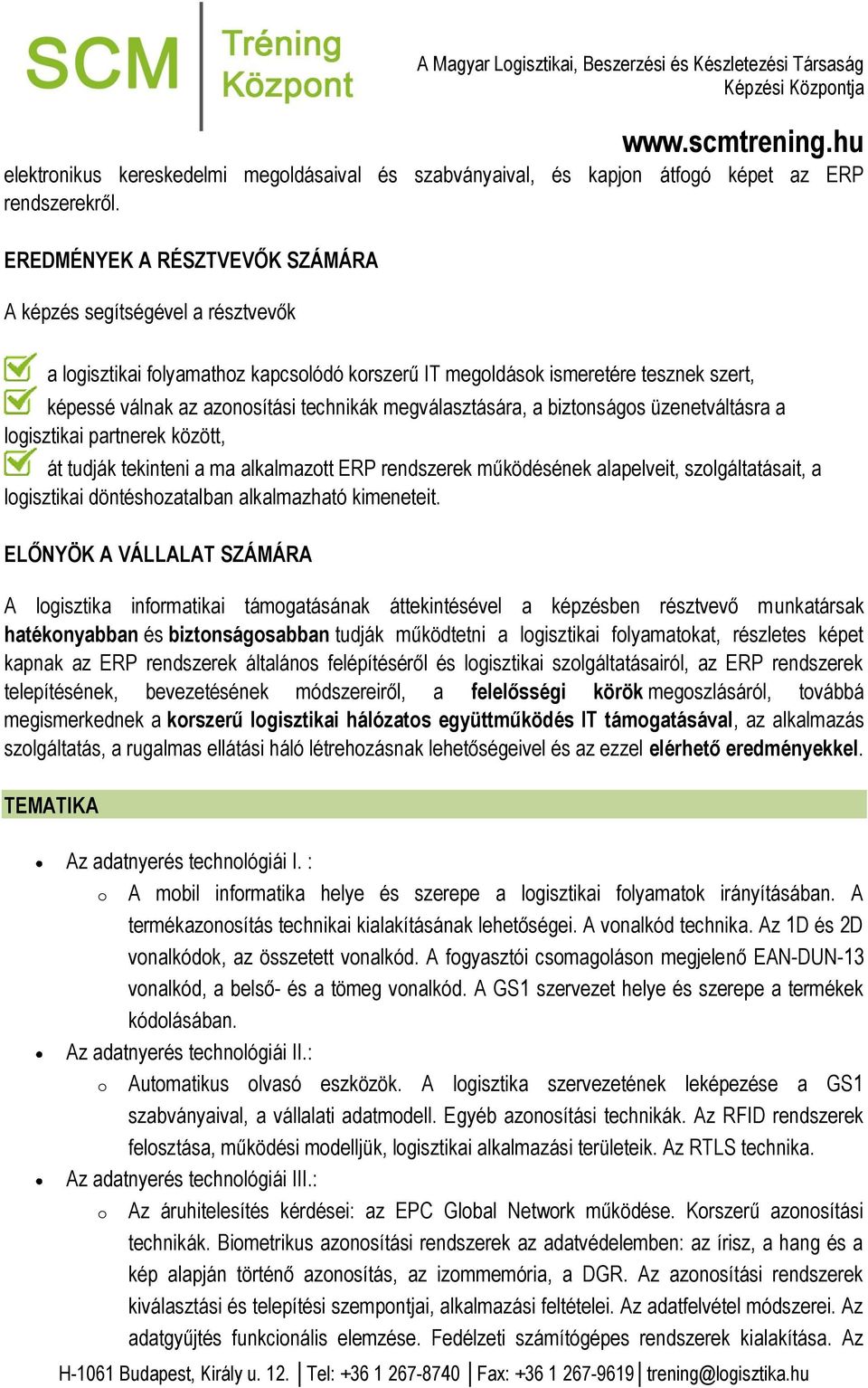 azonosítási technikák megválasztására, a biztonságos üzenetváltásra a logisztikai partnerek között, át tudják tekinteni a ma alkalmazott ERP rendszerek működésének alapelveit, szolgáltatásait, a