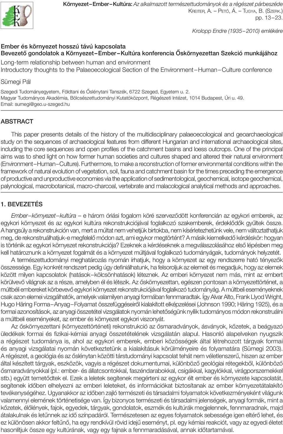 between human and environment Introductory thoughts to the Palaeoecological Section of the Environment Human Culture conference Sümegi Pál Szegedi Tudományegyetem, Földtani és Őslénytani Tanszék,