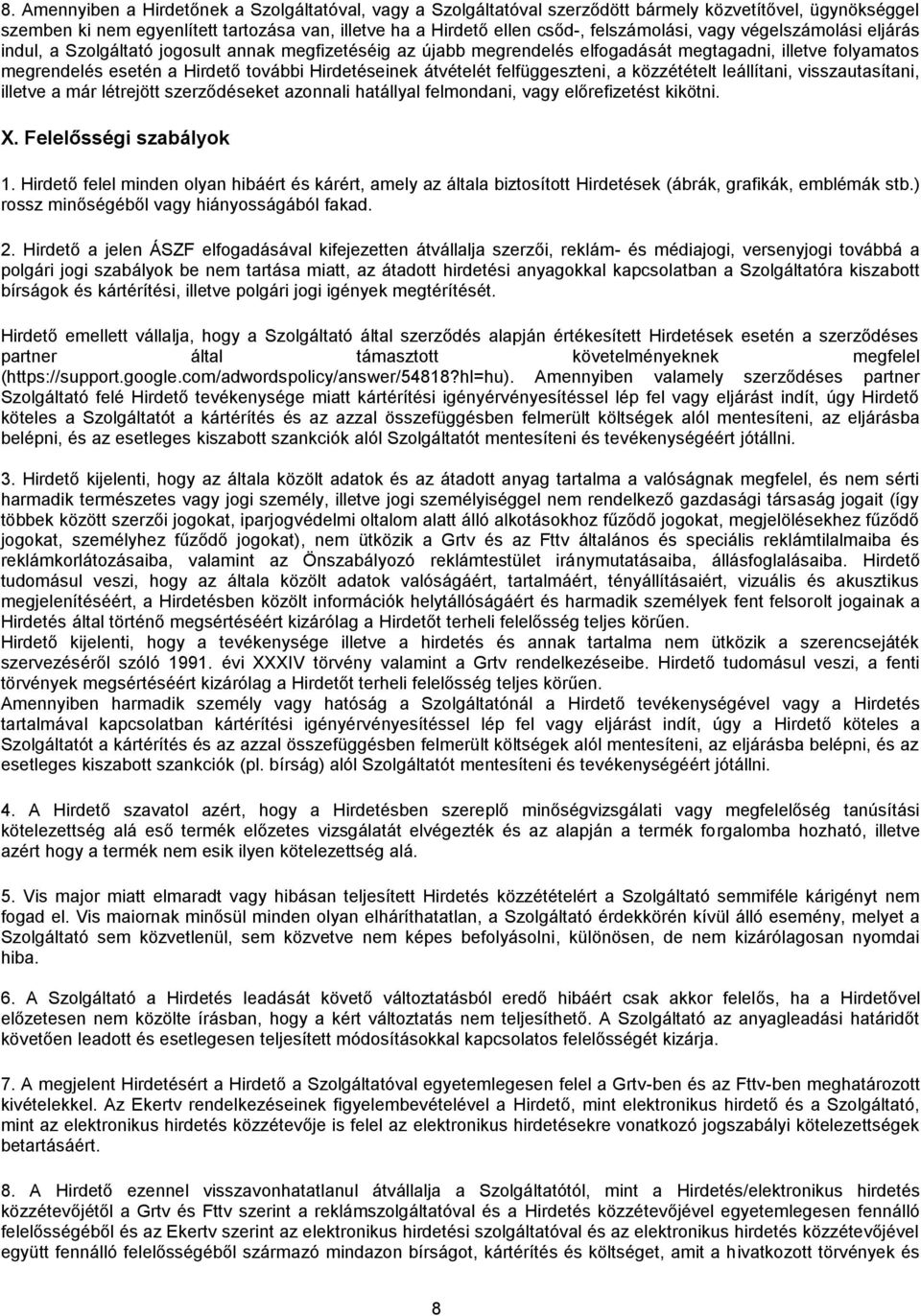 Hirdetéseinek átvételét felfüggeszteni, a közzétételt leállítani, visszautasítani, illetve a már létrejött szerződéseket azonnali hatállyal felmondani, vagy előrefizetést kikötni. X.