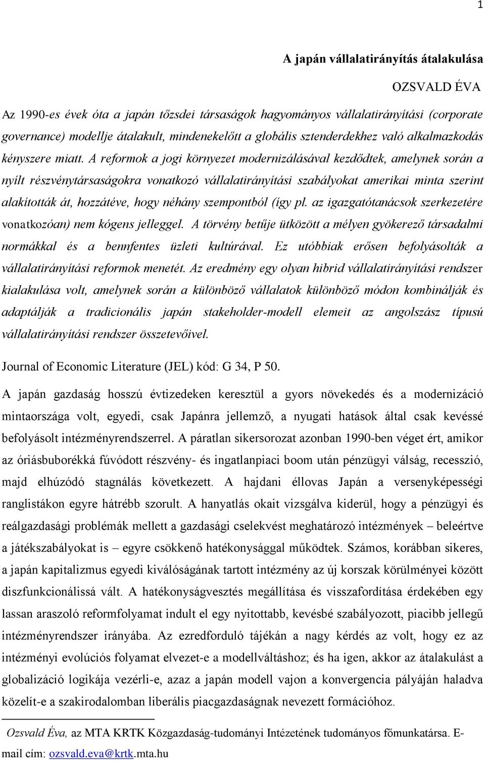 A reformok a jogi környezet modernizálásával kezdődtek, amelynek során a nyílt részvénytársaságokra vonatkozó vállalatirányítási szabályokat amerikai minta szerint alakították át, hozzátéve, hogy