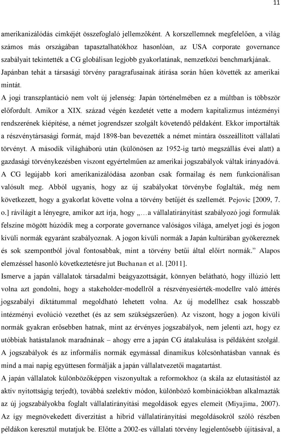 benchmarkjának. Japánban tehát a társasági törvény paragrafusainak átírása során hűen követték az amerikai mintát.