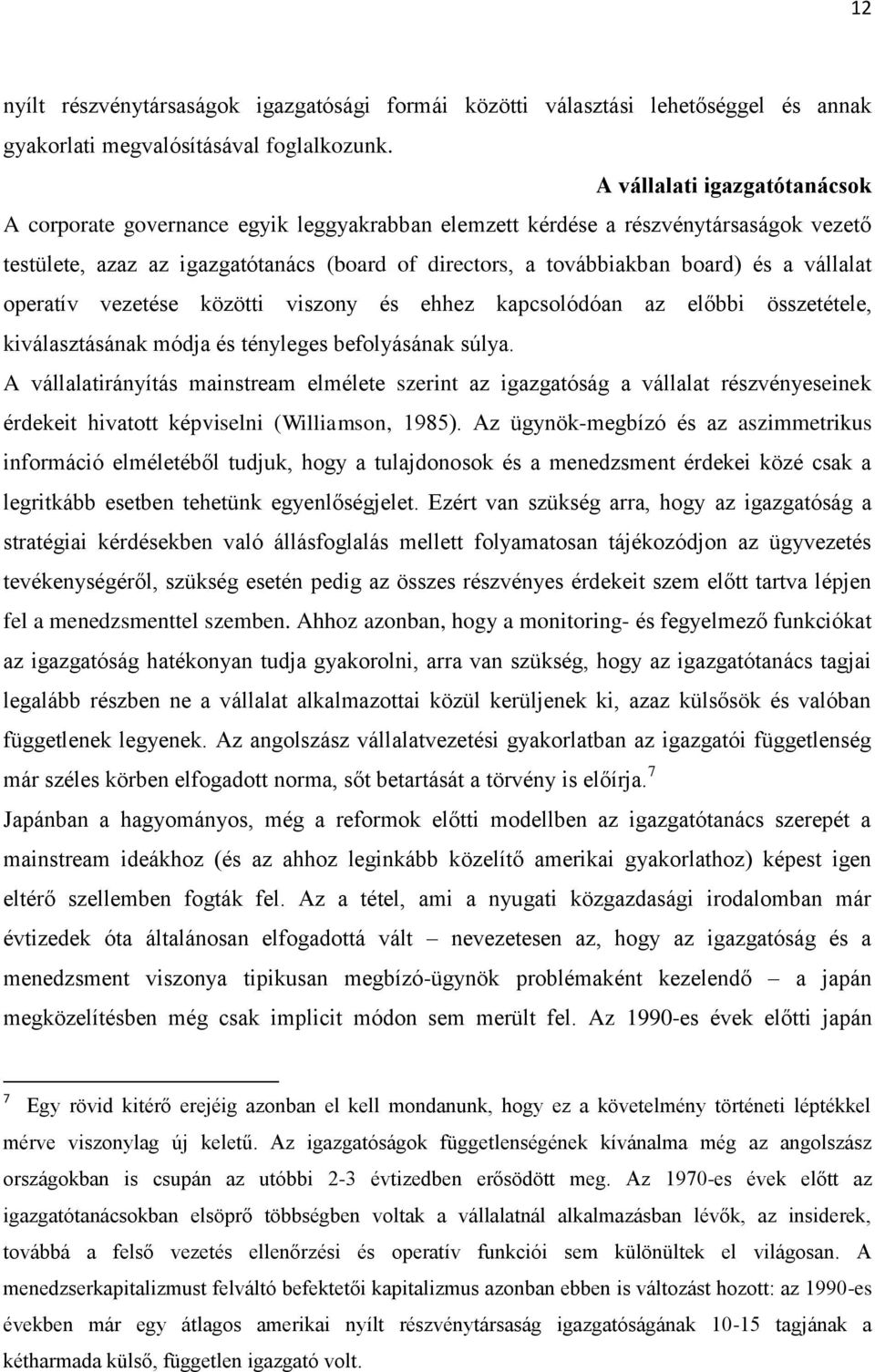 vállalat operatív vezetése közötti viszony és ehhez kapcsolódóan az előbbi összetétele, kiválasztásának módja és tényleges befolyásának súlya.