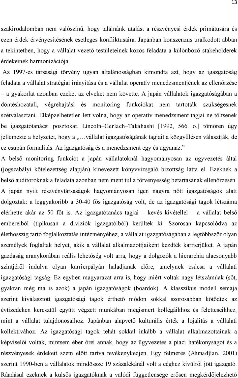 Az 1997-es társasági törvény ugyan általánosságban kimondta azt, hogy az igazgatóság feladata a vállalat stratégiai irányítása és a vállalat operatív menedzsmentjének az ellenőrzése a gyakorlat