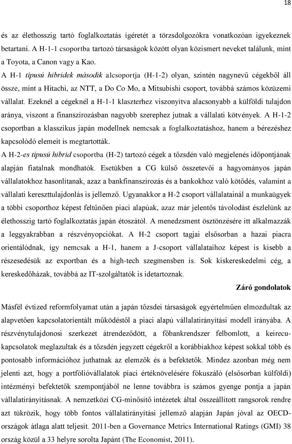 A H-1 típusú hibridek második alcsoportja (H-1-2) olyan, szintén nagynevű cégekből áll össze, mint a Hitachi, az NTT, a Do Co Mo, a Mitsubishi csoport, továbbá számos közüzemi vállalat.