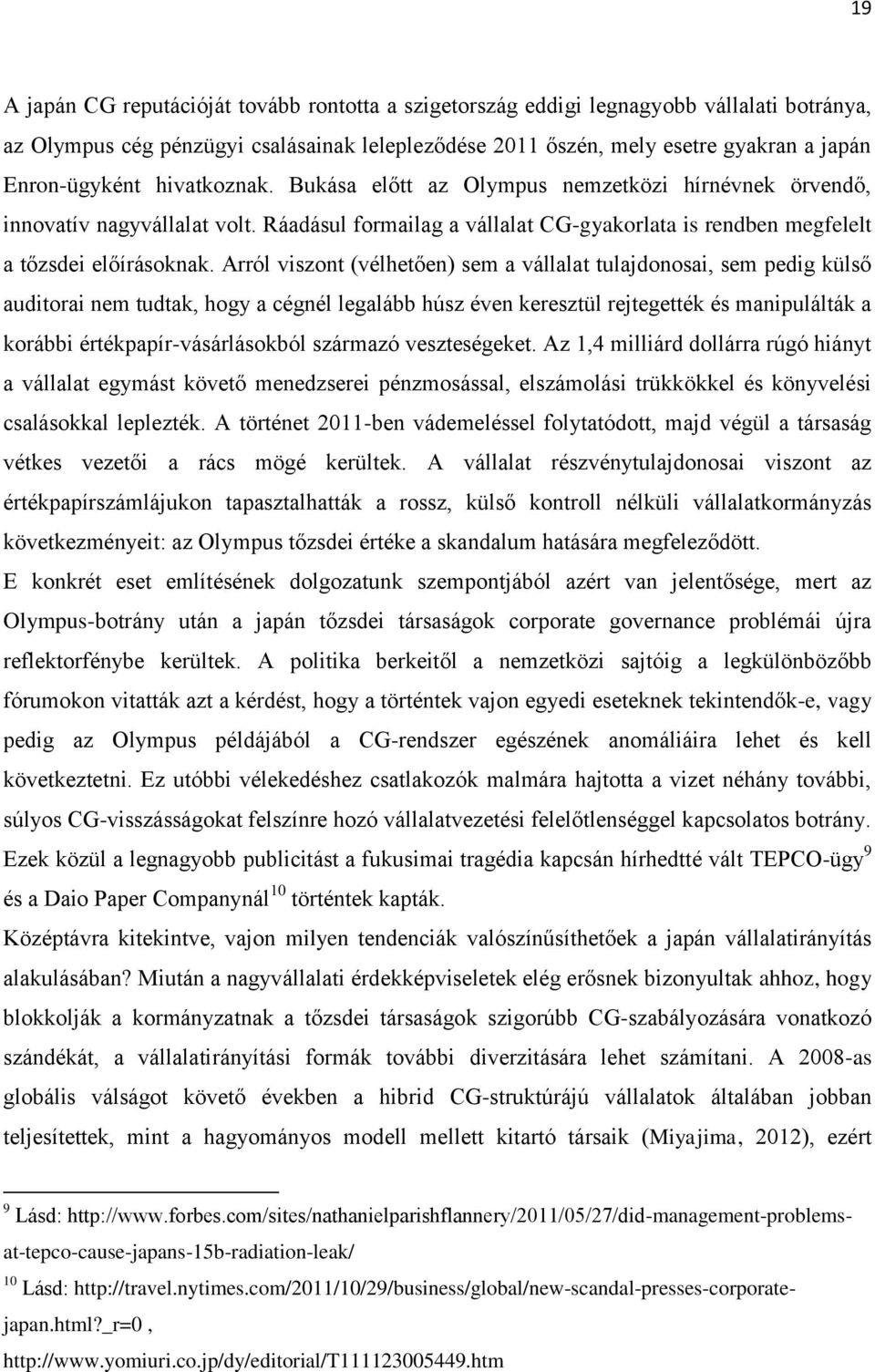 Arról viszont (vélhetően) sem a vállalat tulajdonosai, sem pedig külső auditorai nem tudtak, hogy a cégnél legalább húsz éven keresztül rejtegették és manipulálták a korábbi értékpapír-vásárlásokból