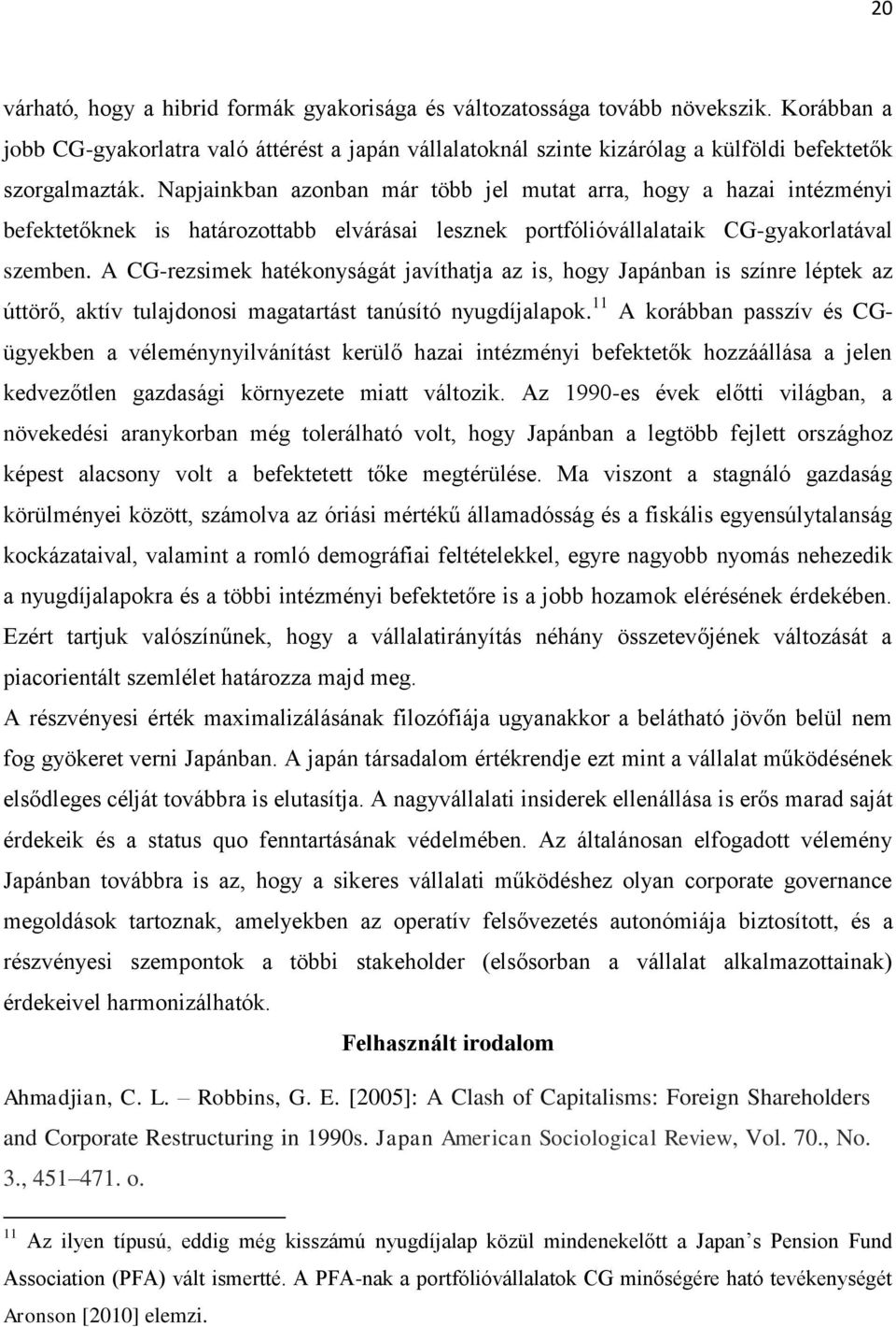 Napjainkban azonban már több jel mutat arra, hogy a hazai intézményi befektetőknek is határozottabb elvárásai lesznek portfólióvállalataik CG-gyakorlatával szemben.