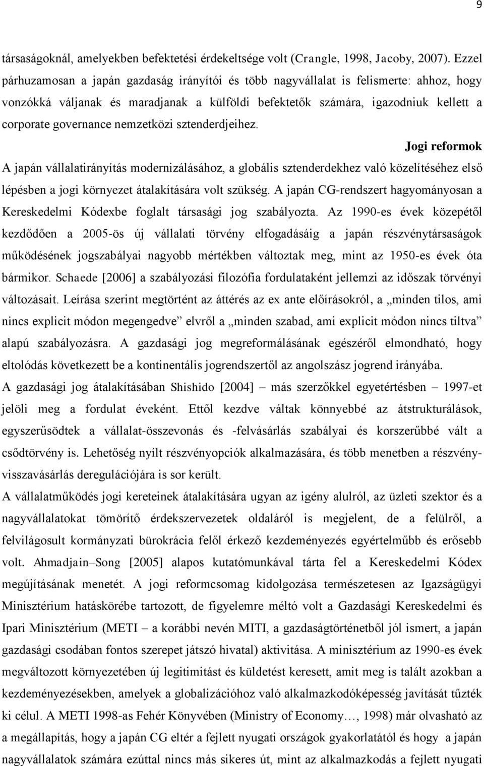 nemzetközi sztenderdjeihez. Jogi reformok A japán vállalatirányítás modernizálásához, a globális sztenderdekhez való közelítéséhez első lépésben a jogi környezet átalakítására volt szükség.