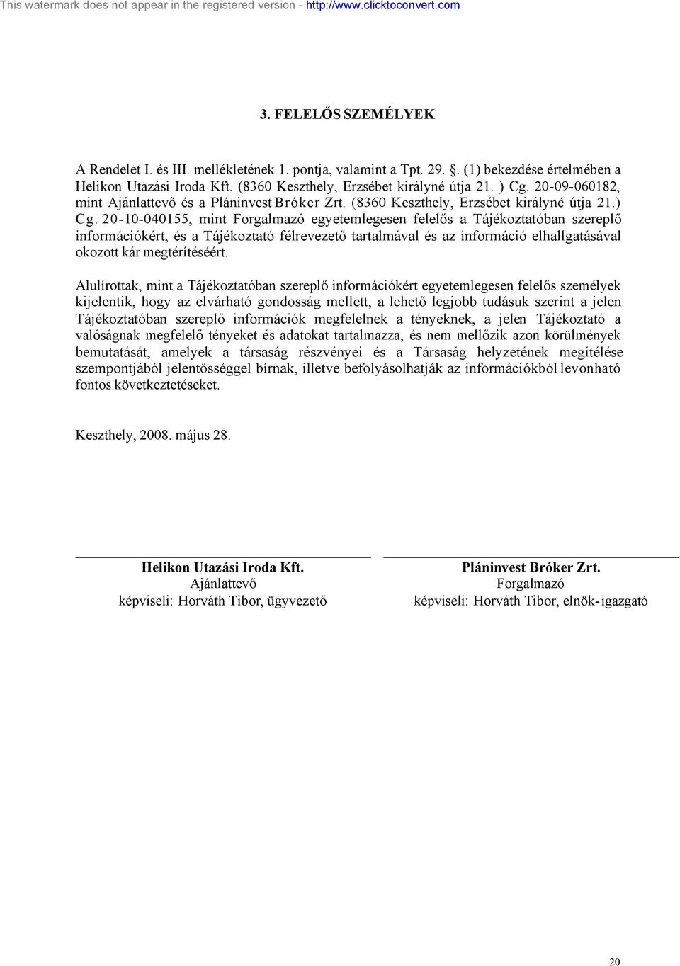 2-1-4155, mint Forgalmazó egyetemlegesen felelős a Tájékoztatóban szereplő információkért, és a Tájékoztató félrevezető tartalmával és az információ elhallgatásával okozott kár megtérítéséért.