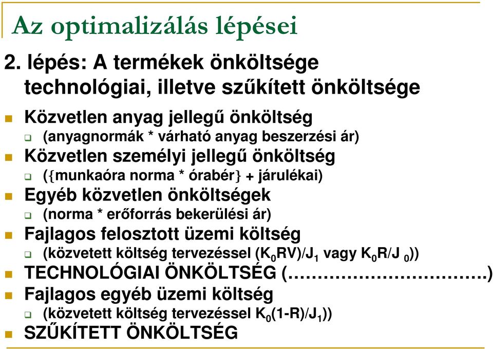 anyag beszerzési ár) Közvetlen személyi jellegő önköltség ({munkaóra norma * órabér} + járulékai) Egyéb közvetlen önköltségek (norma