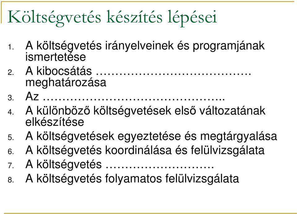 meghatározása 3. Az.. 4. A különbözı költségvetések elsı változatának elkészítése 5.