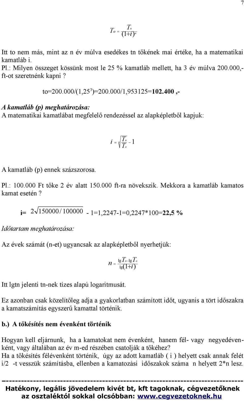 400,- A kamatláb (p) meghatározása: A matematikai kamatlábat megfelelő rendezéssel az alapképletből kapjuk: n i n Tn 1 T o A kamatláb (p) ennek százszorosa. Pl.: 100.000 Ft tőke 2 év alatt 150.