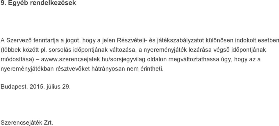 sorsolás időpontjának változása, a nyereményjáték lezárása végső időpontjának módosítása) awww.