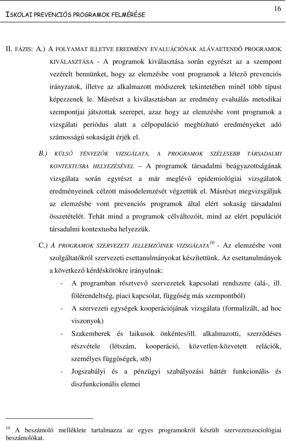 prevenciós irányzatok, illetve az alkalmazott módszerek tekintetében minél több típust képezzenek le.