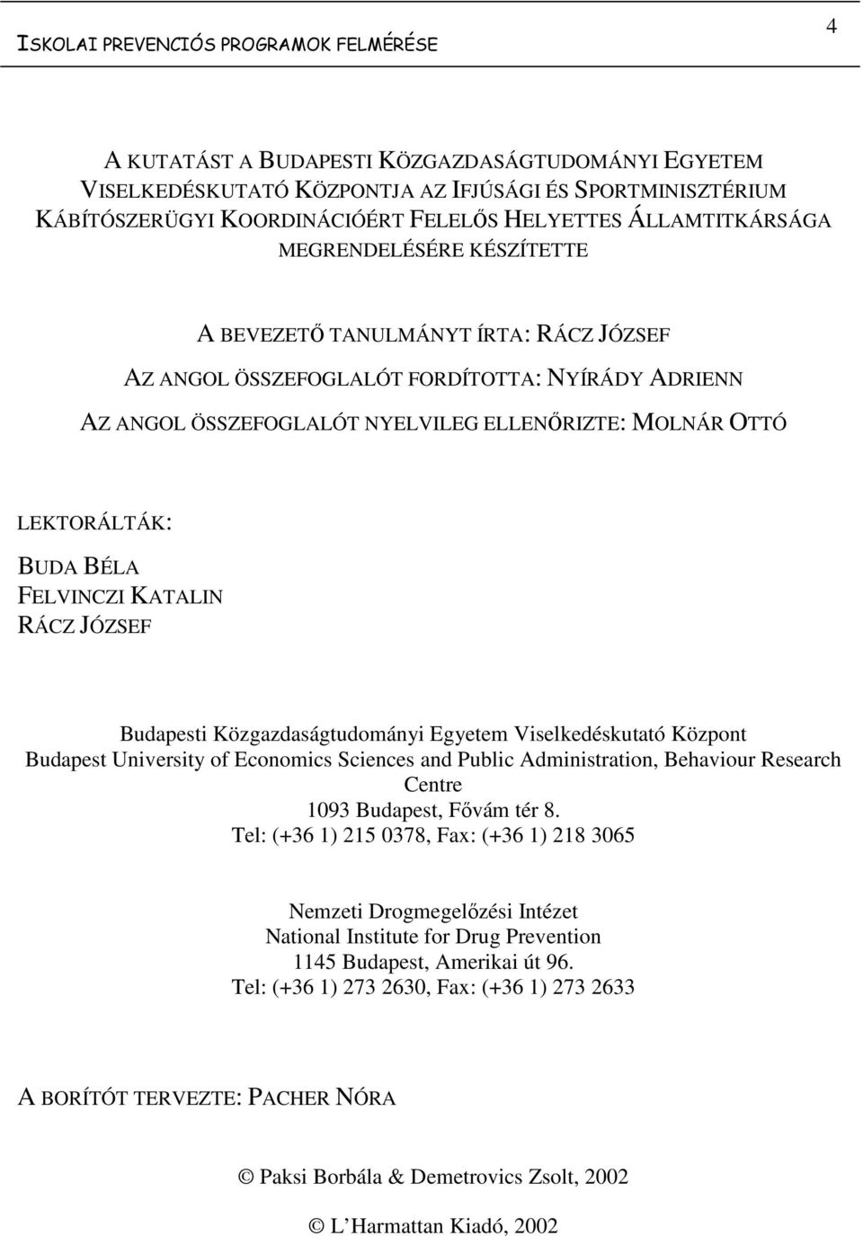 OTTÓ LEKTORÁLTÁK: BUDA BÉLA FELVINCZI KATALIN RÁCZ JÓZSEF Budapesti Közgazdaságtudományi Egyetem Viselkedéskutató Központ Budapest University of Economics Sciences and Public Administration,