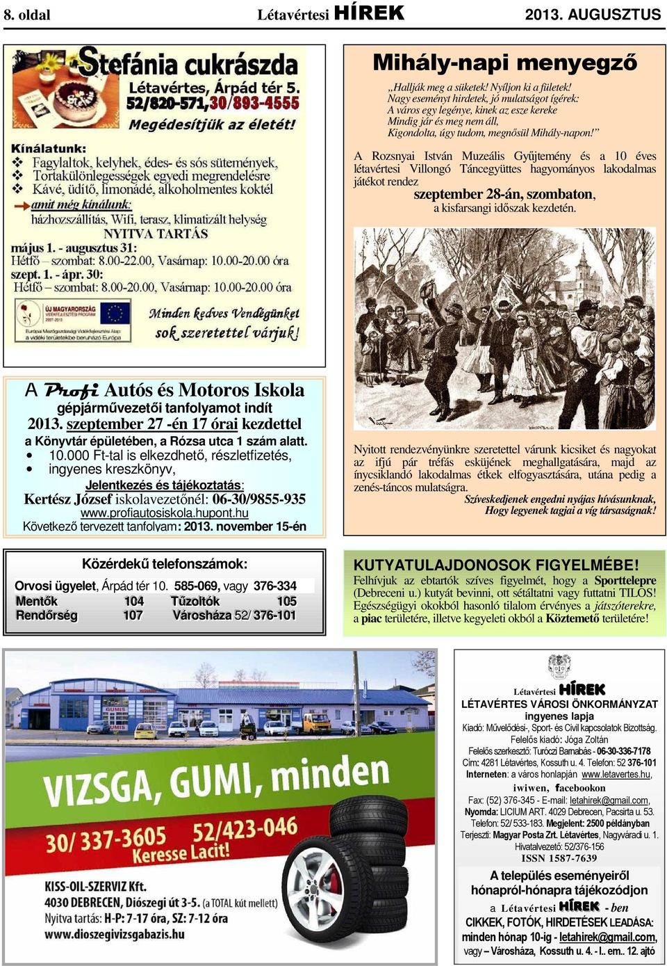 A Rozsnyai István Muzeális Győjtemény és a 10 éves létavértesi Villongó Táncegyüttes hagyományos lakodalmas játékot rendez szeptember 28-án, szombaton, a kisfarsangi idıszak kezdetén.