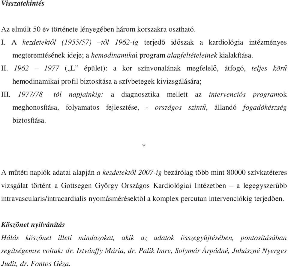 1962 1977 ( L épület): a kor színvonalának megfelelő, átfogó, teljes körű hemodinamikai profil biztosítása a szívbetegek kivizsgálására; III.